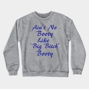 Big Bitch Booty Crewneck Sweatshirt